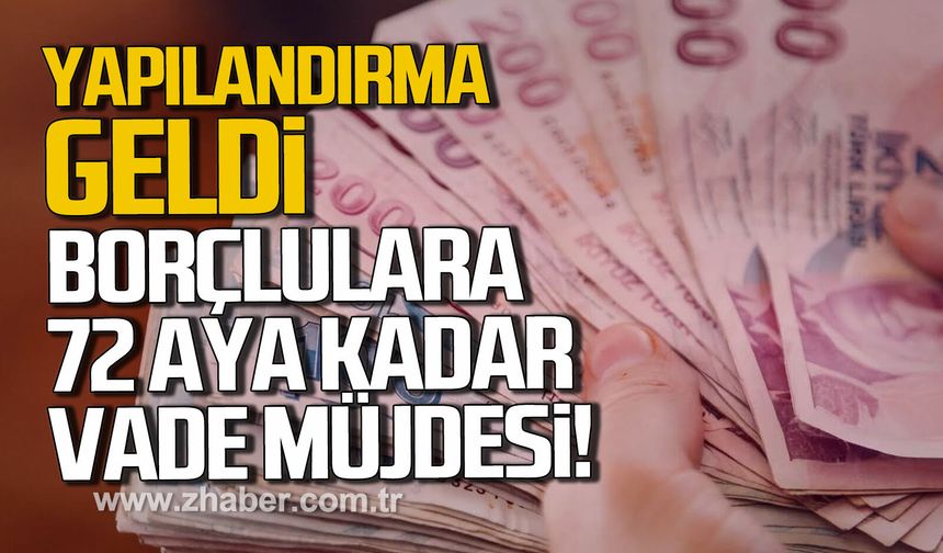 Vergi borçlarına yapılandırma geldi: Borçlulara 72 aya kadar vade müjdesi