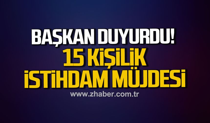 Çaydeğirmeni’nde 15 kişilik istihdam müjdesi