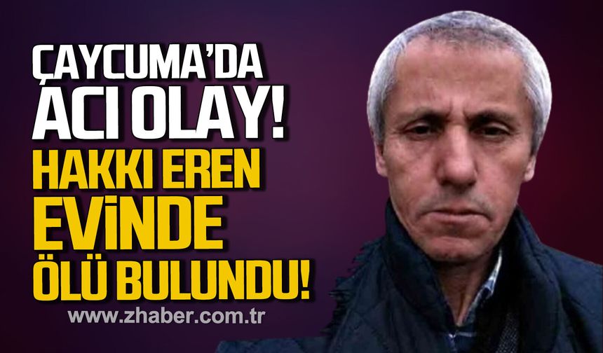 Çaycuma’da feci olay! 65 yaşındaki Hakkı Eren int*har etti