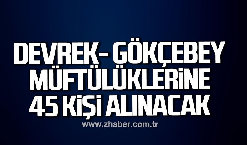Devrek ve Gökçebey Müftülüklerine 45 kişi alınacak.