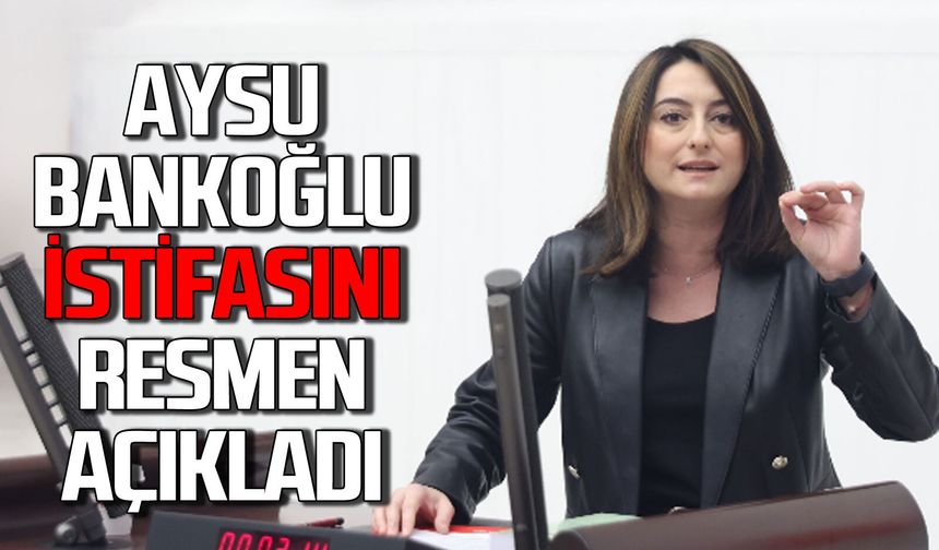 Aysu Bankoğlu istifasını resmen açıkladı