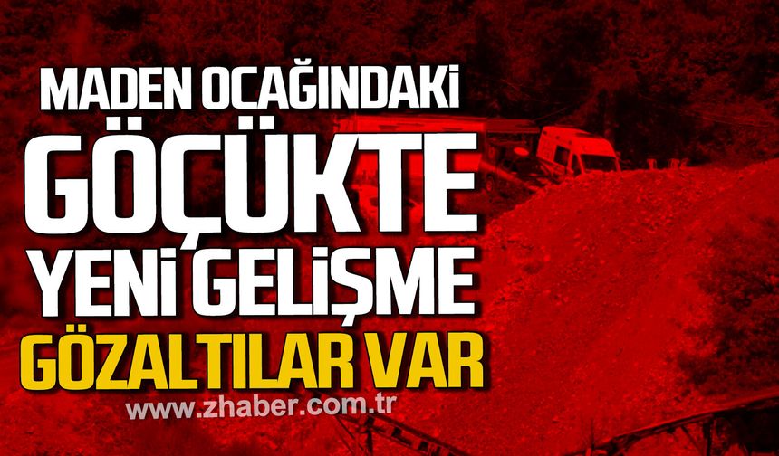 Maden ocağındaki göçükte yeni gelişme. Gözaltılar var.