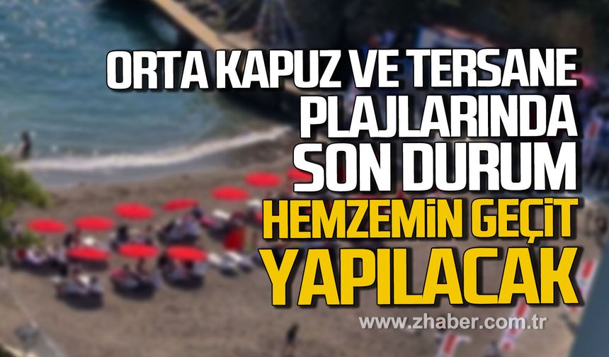 Orta Kapuz ve Tersane plajlarında son durum. Hemzemin geçit yapılacak.