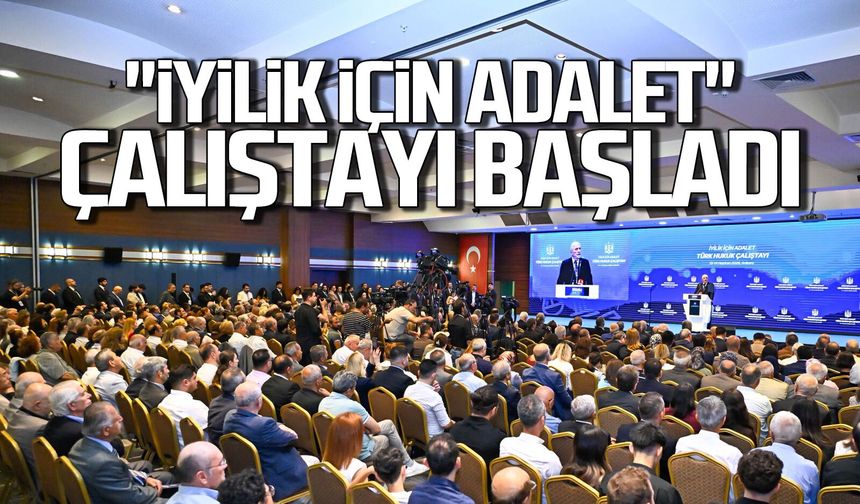 "İyilik için Adalet" Çalıştayı Başladı