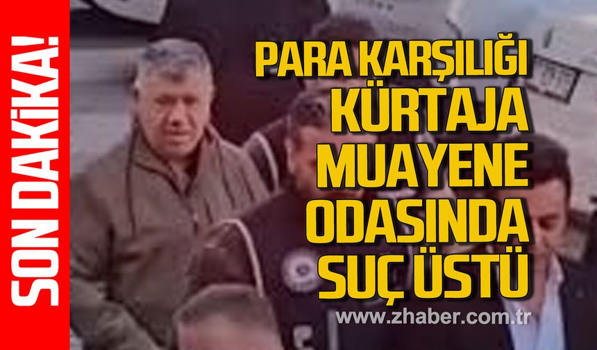 Zonguldak'ta para karşılığı kürtaja muayene odasında suç üstü