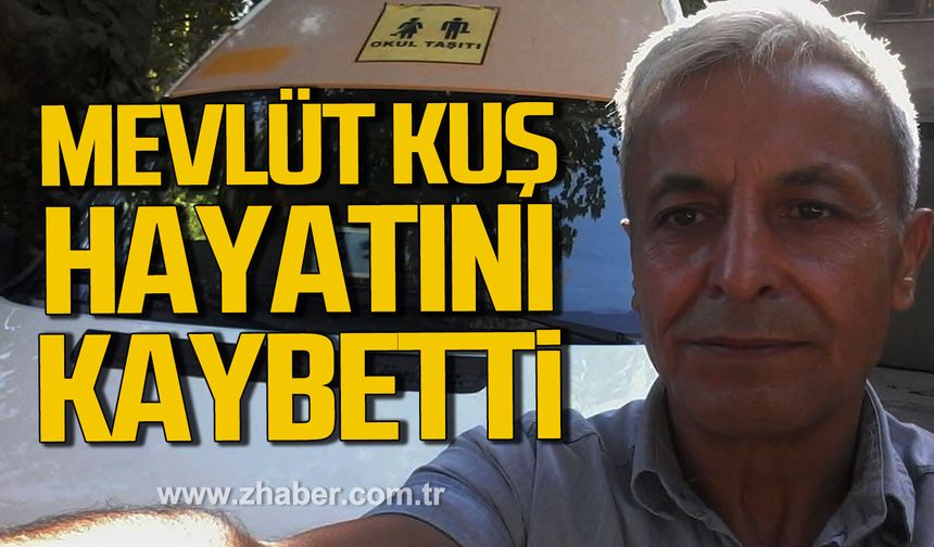 Mevlüt Kuş hayatını kaybetti.