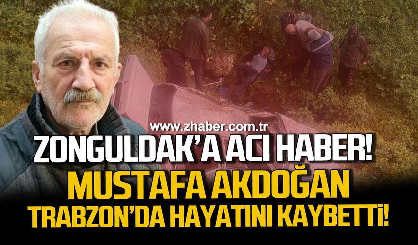 Trabzon’da feci kaza: Zonguldaklı Mustafa Akdoğan hayatını kaybetti