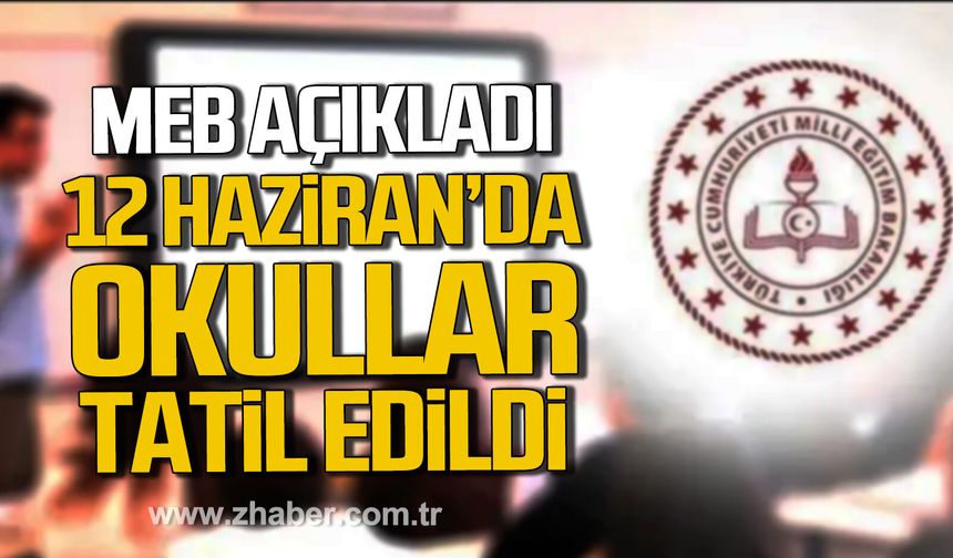 MEB'den açıklama geldi. 12 Haziran Cuma günü okullar tatil edildi.