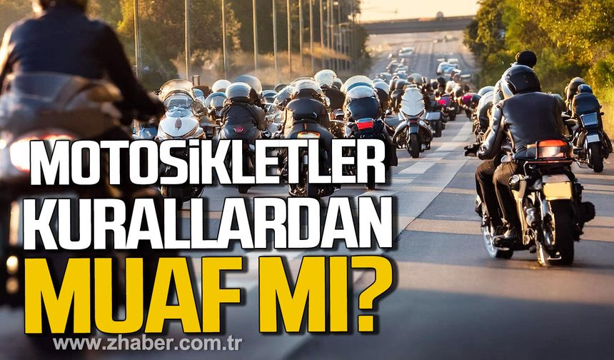 MOTOSİKLETLER KURALLARDAN MUAF MI?