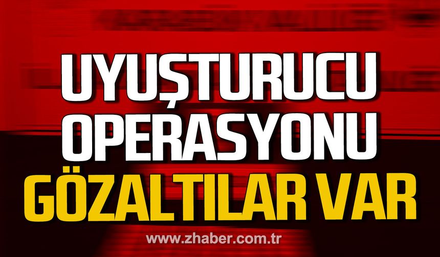 Karabük’te uyuşturucu operasyonu. Gözaltılar var.