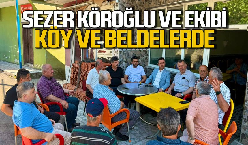 Sezer Köroğlu ve partililer köy ve beldelerde vatandaşlarla buluştu