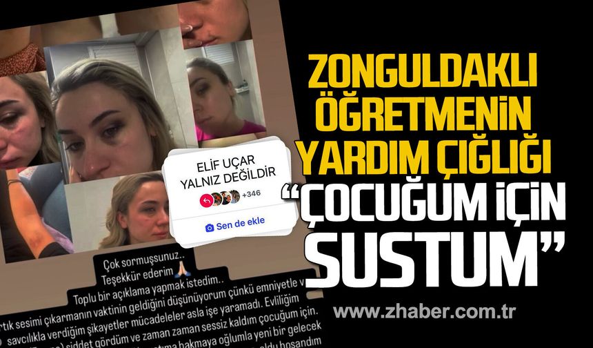 Zonguldaklı öğretmen Elif Uçar'ın yardım çığlığı. "Çocuğum için sustum"
