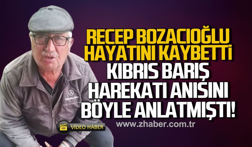 Kıbrıs Gazisi Recep Bozacıoğlu hayatını kaybetti