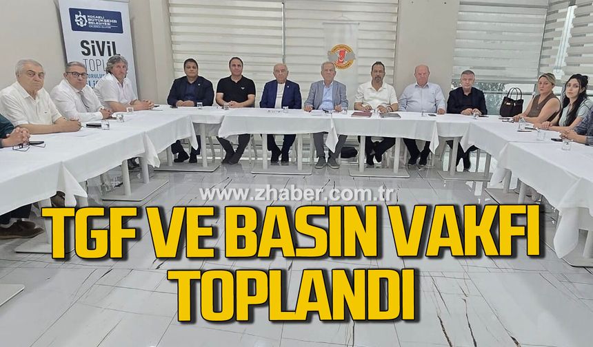 TGF ve basın vakfı yönetimi toplandı