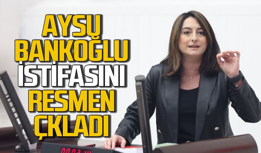 Aysu Bankoğlu istifasını resmen açıkladı