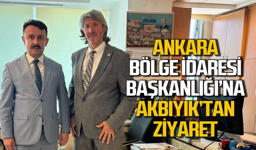 Ankara Bölge İdaresi Başkanlığı'na Derya Akbıyık'tan ziyaret
