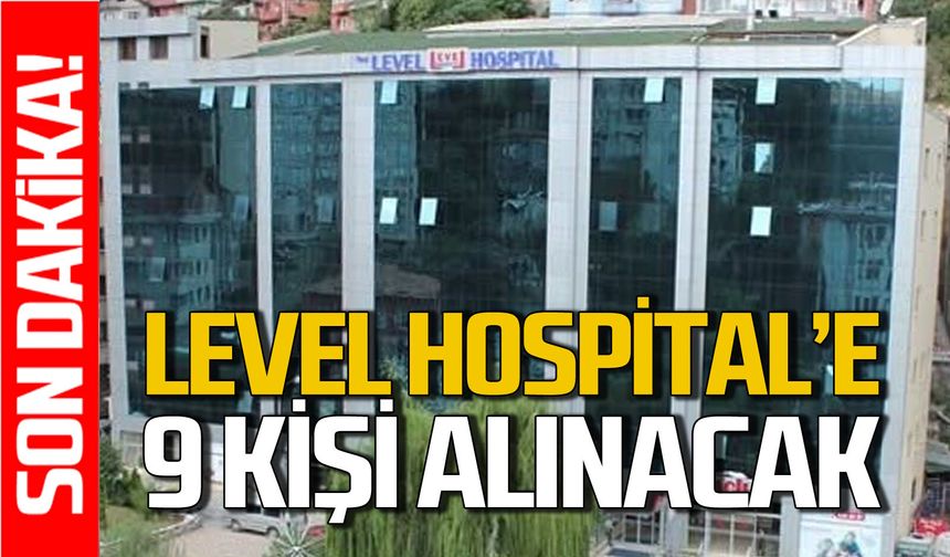 Zonguldak’ta Level Hospital'e 9 kişi alınacak
