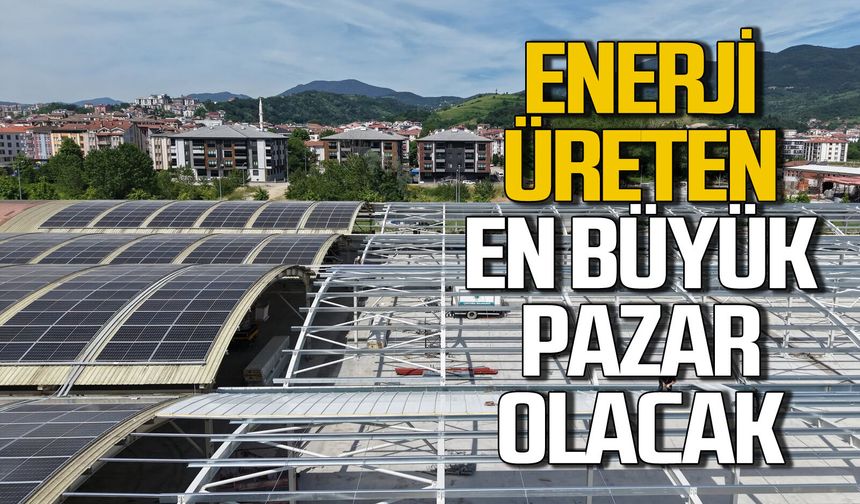 Enerji üreten bölgenin en büyük kapalı Pazar projesi hizmete girecek