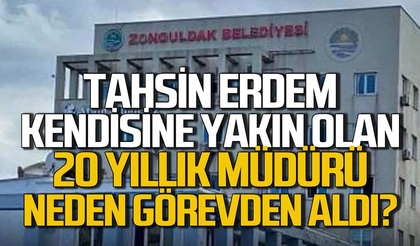 Tahsin Erdem kendisine yakın olan 20 yıllık müdürü neden görevden aldı: İşte yeni müdür