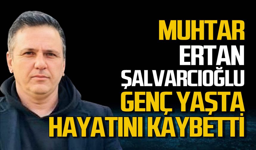 Zonguldak’ta acı kayıp: Muhtar Ertan Şalvarcıoğlu hayatını kaybetti