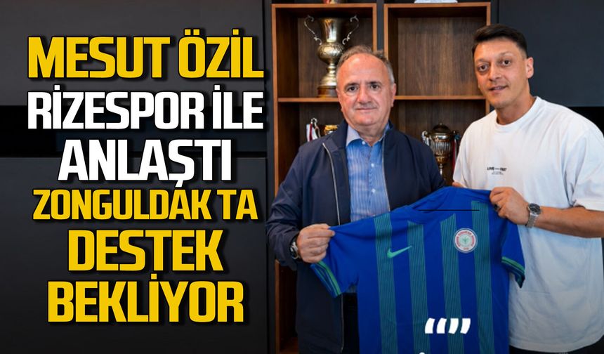 Zonguldaklı Mesut Özil Rizespor ile anlaştı: Zonguldak ta gelişim ve destek bekliyor!