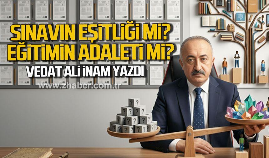 Sınavın Eşitliği mi, Eğitimin Adaleti mi?