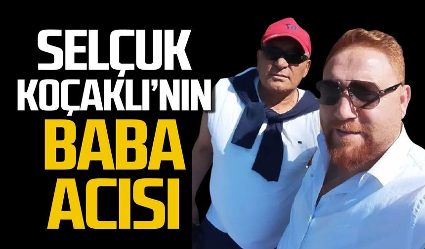 Selçuk Koçaklı'nın baba acısı