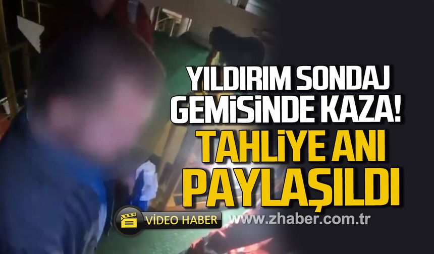 YILDIRIM sondaj gemisinde kaza: Tahliye anı paylaşıldı