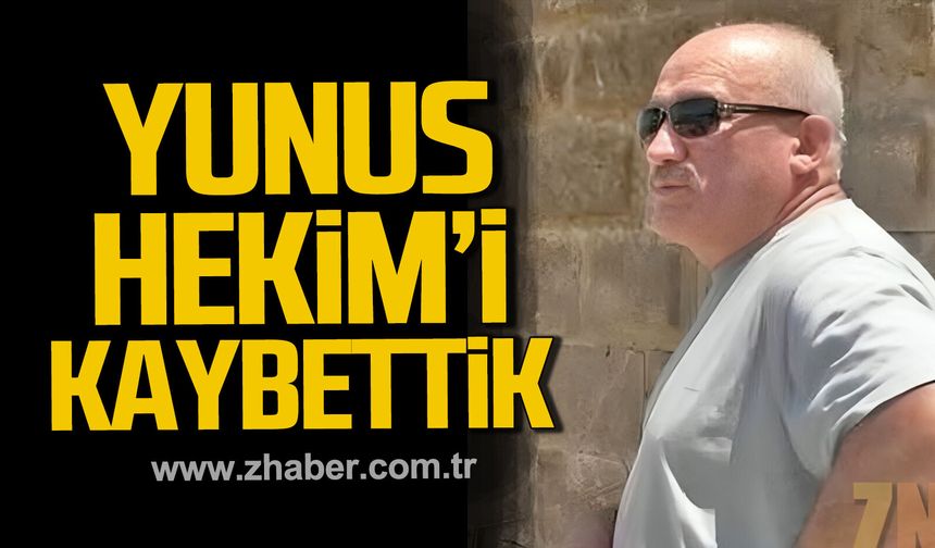 Yunus Hekim hayatını kaybetti.
