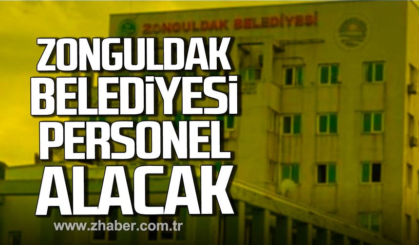 Zonguldak Belediyesi personel alacak.