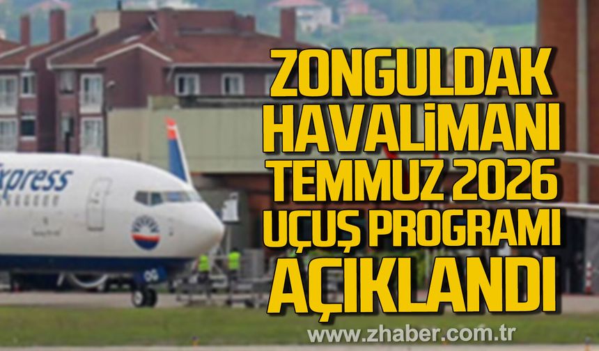 Zonguldak Havalimanı 2026 Temmuz ayı uçuş takvimi açıklandı.