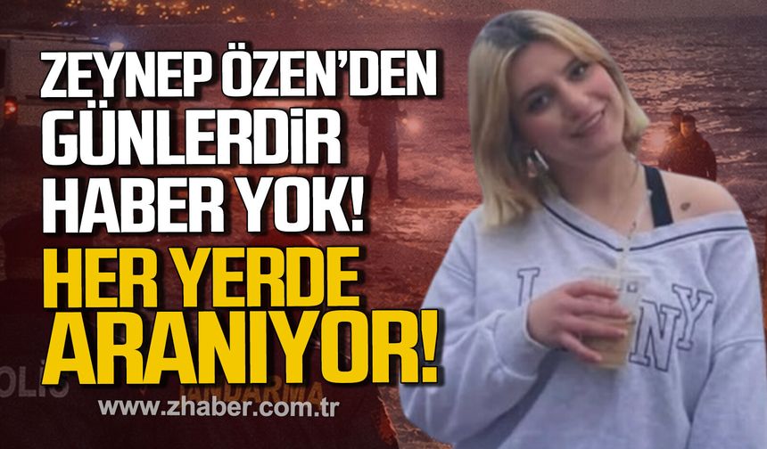 Akçakoca’da kayıp alarmı: Zeynep Özen’den günlerdir haber yok