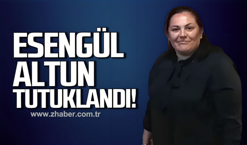 Esengül Altun tutuklandı