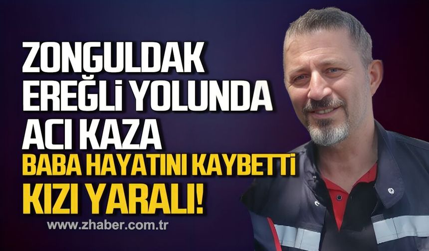 Zonguldak-Ereğli karayolunda motosiklet kazası. Baba hayatını kaybetti, Kızı yaralı