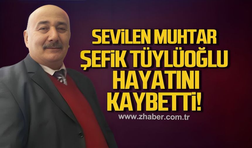 Kilimli'nin sevilen muhtarı Şefik Tüylüoğlu hayatını kaybetti