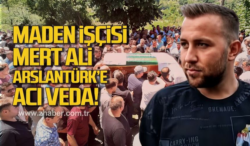 Maden işçisi Mert Ali Arslantürk son yolculuğuna uğurlandı