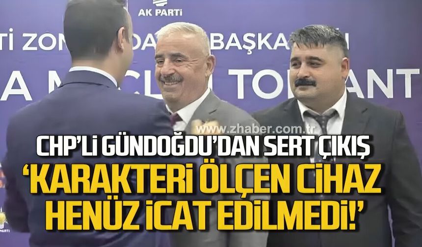 CHP’li Kenan Gündoğdu’dan sert çıkış: “Karakteri ölçen cihaz henüz icat edilmedi”