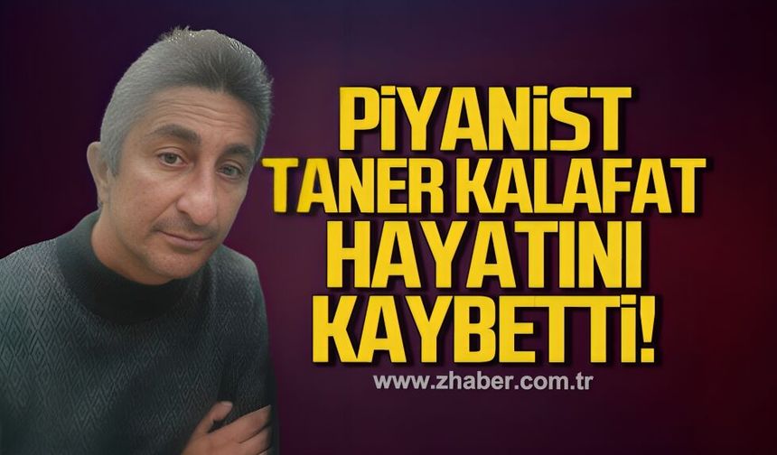 Piyanist Taner Kalafat hayatını kaybetti