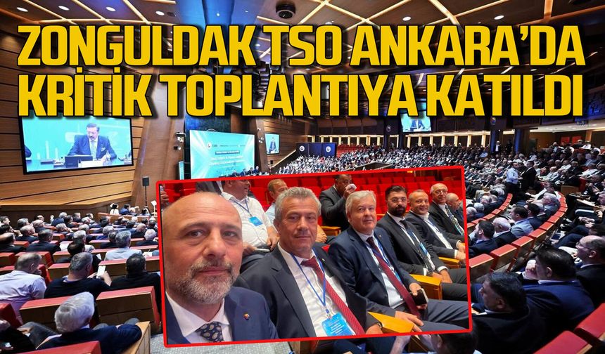 Zonguldak TSO Ankara'da gerçekleştirilen Reel ve Finans Sektörü buluşmasına katıldı