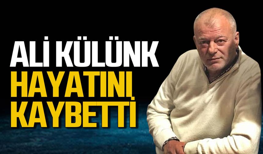 Ali Külünk hayatını kaybetti