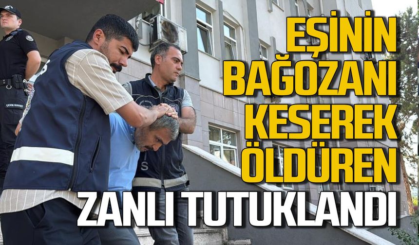 Eşinin boğazını keserek öldüren zanlı tutuklandı