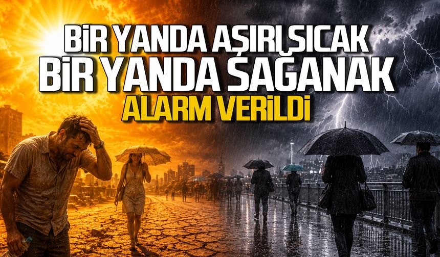 Bir yanda aşırı sıcak, bir yanda sağanak... Alarm verildi