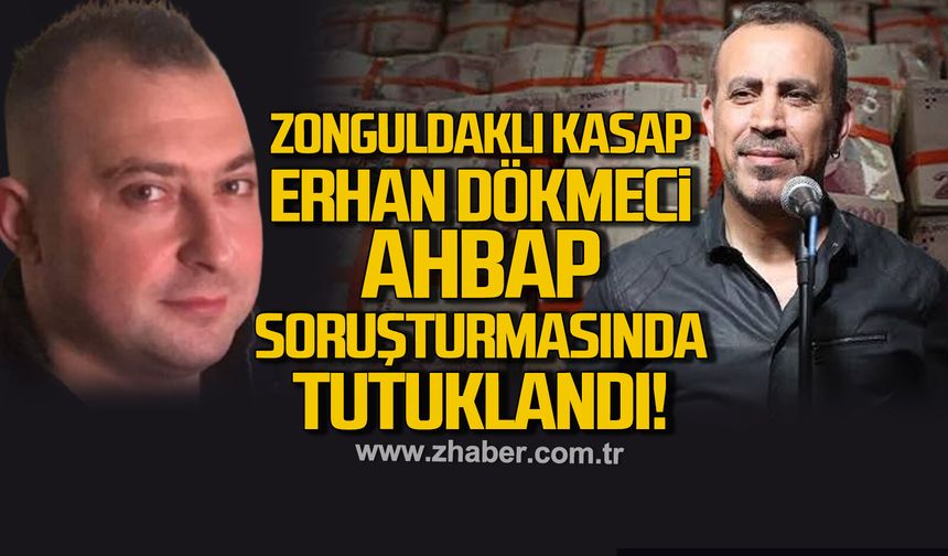 Zonguldaklı kasap Erhan Dökmeci Ahbap soruşturmasında tutuklandı
