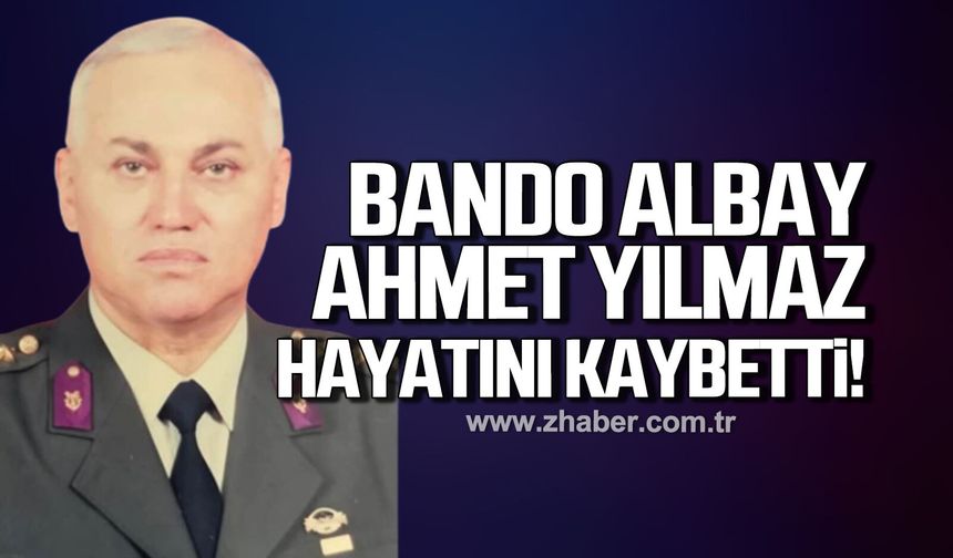 Bando Albay Ahmet Yılmaz hayatını kaybetti