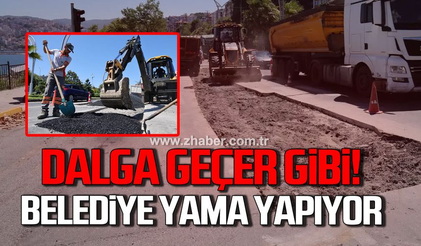 Dalga geçer gibi! Zonguldak Belediyesi yama yapıyor
