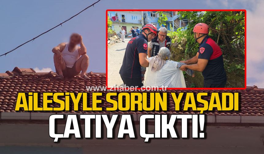 Kdz. Ereğli'de 45 dakika boyunca çatıda bekleyen adamı eşi ve kız kardeşi ikna etti