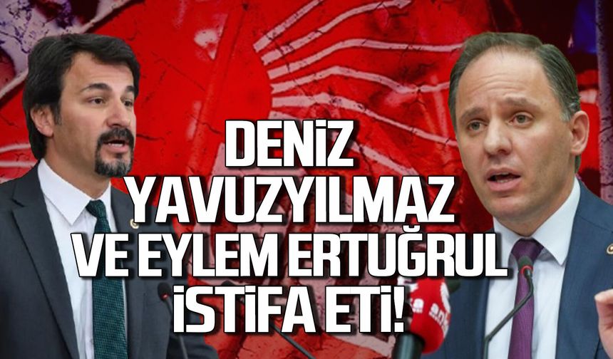 Deniz Yavuzyılmaz ve Eylem Ertuğrul istifa etti