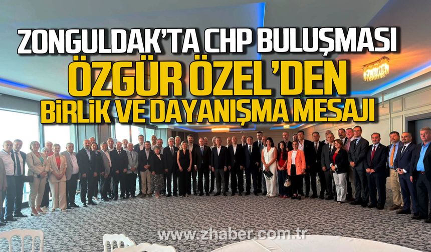 Zonguldak'ta CHP buluşması. Özgür Özel'den birlik ve dayanışma mesajı.