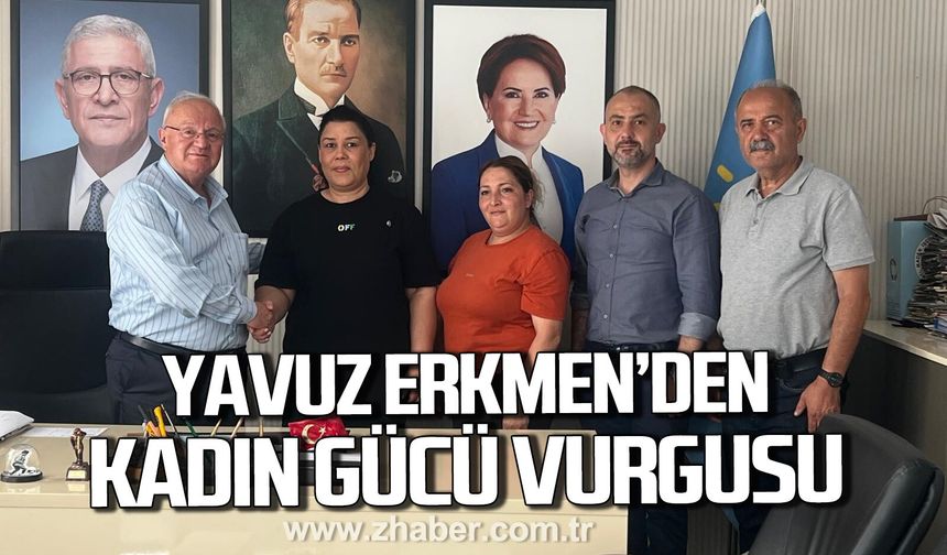 İYİ Parti'ye katılımlar sürüyor. Yavuz Erkmen’den 'Kadın Gücü' Vurgusu