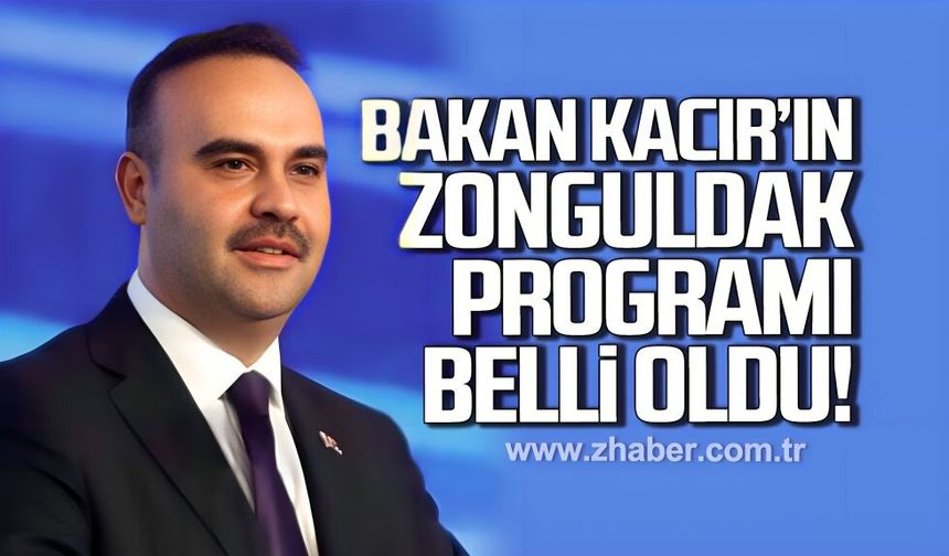 Sanayi ve Teknoloji Bakanı Mehmet Fatih Kacır'ın Zonguldak programı belli oldu